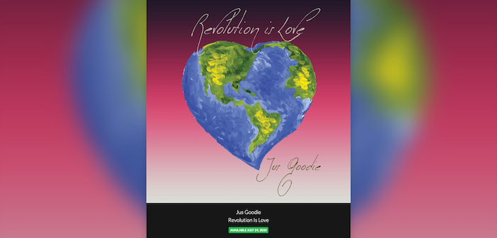 Jus Goodie Releases ”Revolution Is Love”